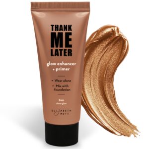 Elizabeth Mott Thank Me Later Glow Enhancer & Primer – Dermatologist & Allergy Tested – Illuminating Makeup Base & Highlighter for a Natural Glow – Vegan, Cruelty-Free – Tan Sheer Glow Shade, 30g